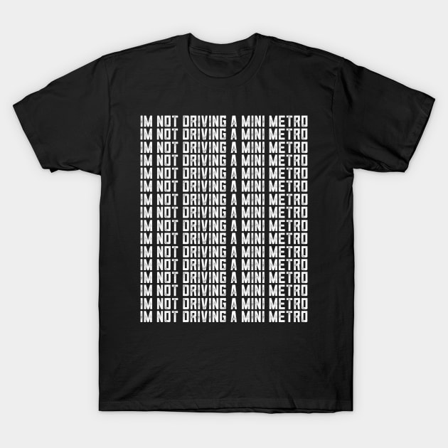 Alan Partridge Im Not Driving A Mini Metro T-Shirt by Nova5